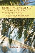 Designing the Life of Your Dreams from the Outside In