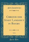 Chronik der Stadt Landshut in Bayern, Vol. 2 (Classic Reprint)