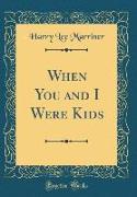 When You and I Were Kids (Classic Reprint)