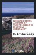 Lessons in truth, a course of twelve lessons in practical Christianity