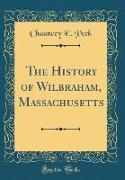 The History of Wilbraham, Massachusetts (Classic Reprint)