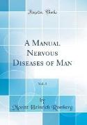 A Manual Nervous Diseases of Man, Vol. 1 (Classic Reprint)