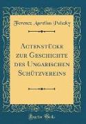 Actenstücke zur Geschichte des Ungarischen Schützvereins (Classic Reprint)