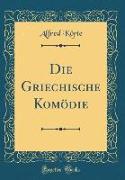 Die Griechische Komödie (Classic Reprint)
