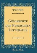 Geschichte der Persischen Litteratur (Classic Reprint)