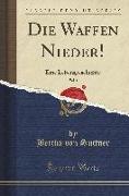 Die Waffen Nieder!, Vol. 1: Eine Lebensgeschichte (Classic Reprint)
