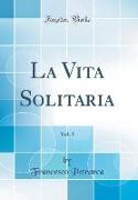 La Vita Solitaria, Vol. 1 (Classic Reprint)