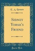Sidney Yorke's Friend (Classic Reprint)