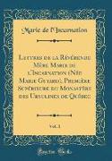 Lettres de la Révérende Mère Marie de l'Incarnation (Née Marie Guyard), Première Supérieure du Monastère des Ursulines de Québec, Vol. 1 (Classic Reprint)