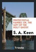 Pentecostal Papers: Or, the Gift of the Holy Ghost