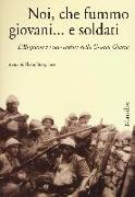 Noi, che fummo giovani... e soldati. L'Altipiano e i suoi caduti nella grande guerra