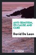 Anti-Semitism, its cause and cure