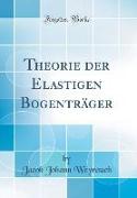 Theorie der Elastigen Bogenträger (Classic Reprint)
