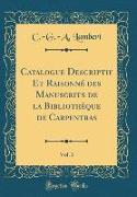 Catalogue Descriptif Et Raisonné des Manuscrits de la Bibliothèque de Carpentras, Vol. 3 (Classic Reprint)