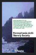 Proceedings of the Pennsylvania Convention, Assembled to Organize a State Anti-Slavery Society, at Harrisburg, on the 31st of January and 1st, 2D and