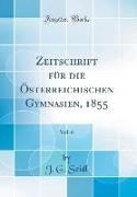 Zeitschrift für die Österreichischen Gymnasien, 1855, Vol. 6 (Classic Reprint)