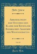 Abhandlungen der Historischen Klasse der Königlich Bayerischen Akademie der Wissenschaften, Vol. 15 (Classic Reprint)