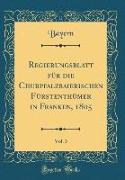 Regierungsblatt für die Churpfalzbaierischen Fürstenthümer in Franken, 1805, Vol. 3 (Classic Reprint)