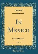In Mexico, Vol. 3 (Classic Reprint)