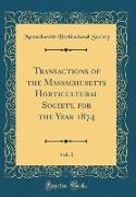 Transactions of the Massachusetts Horticultural Society, for the Year 1874, Vol. 1 (Classic Reprint)