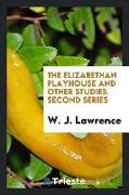 The Elizabethan playhouse and other studies