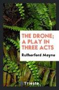 The Drone, A Play in Three Acts