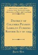 District of Columbia Pension Liability Funding Reform Act of 1994 (Classic Reprint)