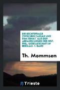 Die Rechtsfrage Zwischen Caesar Und Dem Senat: Aus Den Abhandlungen Der Hist.Phil.Geseleschaft