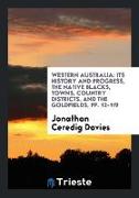 Western Australia: Its History and Progress, the Native Blacks, Towns, Country Districts, and