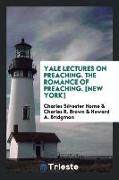 Yale Lectures on Preaching. The Romance of Preaching. [New York]