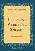 Leben und Weben der Sprache (Classic Reprint)
