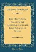 Die Deutschen Jesuiten der Gegenwart und der Konfessionelle Friede (Classic Reprint)