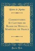 Commentaires Et Lettres de Blaise de Monluc, Maréchal de France, Vol. 1 (Classic Reprint)