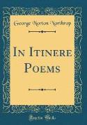In Itinere Poems (Classic Reprint)
