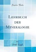 Lehrbuch der Mineralogie (Classic Reprint)