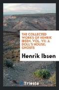 The Collected Works of Henrik Ibsen. Vol. VII: A Doll's House, Ghosts