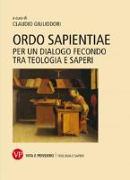 Ordo sapientiae. Per un dialogo fecondo tra teologia e saperi