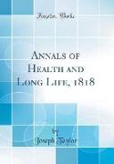 Annals of Health and Long Life, 1818 (Classic Reprint)