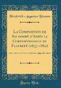 La Composition de Salammbô d'Après la Correspondance de Flaubert (1857-1862)