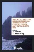 The Call to Unity: The Bedell Lectures for 1919 Delivered at Kenyon College, May 24th and 25th, 1920