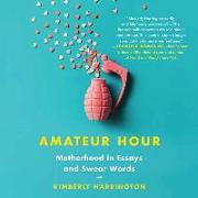 Amateur Hour: Motherhood in Essays and Swear Words