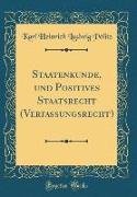 Staatenkunde, und Positives Staatsrecht (Verfassungsrecht) (Classic Reprint)