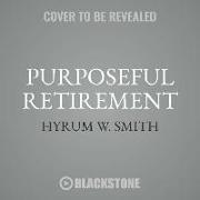 Purposeful Retirement: How to Bring Happiness and Meaning to Your Retirement