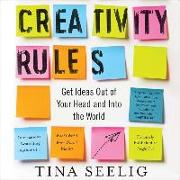 Creativity Rules: Getting Ideas Out of Your Head and Into the World