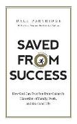 Saved from Success: How God Can Free You from Culture's Distortion of Family, Work, and the Good Life