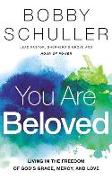 You Are Beloved: Living in the Freedom of God's Grace, Mercy, and Love