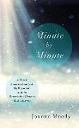 Minute by Minute: A Pivotal Question from God, My Response, and the Remarkable Miracles That Followed