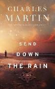 Send Down the Rain: New from the Author of the Mountain Between Us and the New York Times Bestseller Where the River Ends
