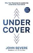 Under Cover: Why Your Response to Leadership Determines Your Future