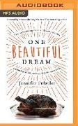 One Beautiful Dream: The Rollicking Tale of Family Chaos, Personal Passions, and Saying Yes to Them Both